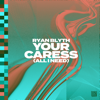 Your Caress (All I Need) - Ryan Blyth