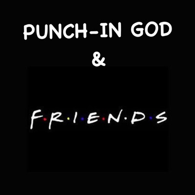 PUNCH -IN GOD & FRIENDS