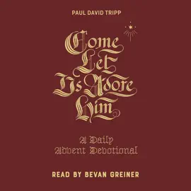 Come, Let Us Adore Him: A Daily Advent Devotional
