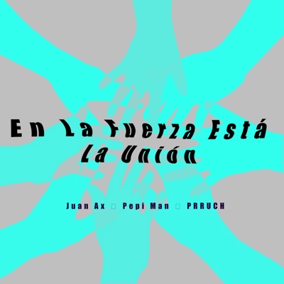 En la fuerza esta la unión (feat. PRRUCH, Juan Ax & Pepi Man) - Single
