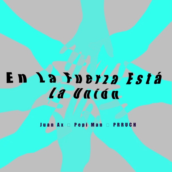 En la fuerza esta la unión (feat. PRRUCH, Juan Ax & Pepi Man)