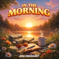IN THE MORNINGGG (feat. Gwalla & Clicklak) - Single - DreFRESH407