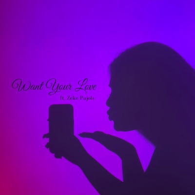 Want Your Love (feat. Zeke Pujols) - Single