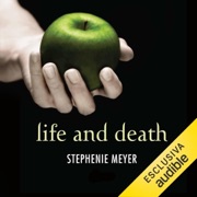 Life and Death: Twilight Reimagined - Stephenie Meyer, Lucia Olivieri - traduttore, Teresa Albanese - traduttore & Sabina Terziani - traduttore