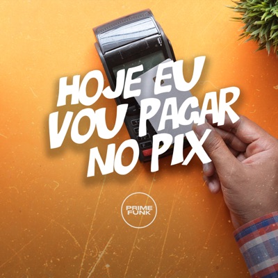 Hoje Eu Vou Pagar no Pix - Single