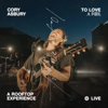 To Love a Fool — A Rooftop Experience (Deluxe) - Cory Asbury new Song