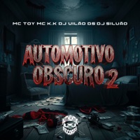 Automotivo Obscuro 2 (feat. DJ Vilão DS) - Single - DJ SILVÃO, Mc Toy & MC K.K