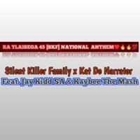 RA TLAISEGA 45 NATIONAL ANTHEM (feat. Kat De Narrator, Jay kidd SA & Kaybee) - Single - Semzen Silent Killer Family