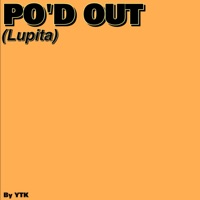 PO'D OUT (Lupita) - Single - YTK