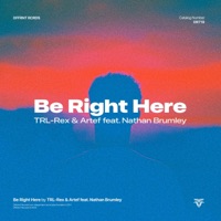 Be Right Here - Single - TRL-Rex, Nathan Brumley & Artef