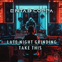 Late Night Grinding / Take This - Single - enta & Coppa