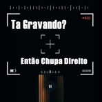 Rocatá Gravando? Então Chupa Direito - Single
