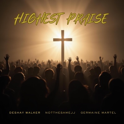 Highest Praise (feat. NotTheSameJJ & Germaine Martel) - Single