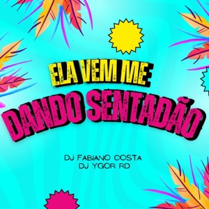 ELA VEM ME DANDO SENTADÃO (DJ FABIANO COSTA Remix)