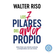 Los 7 pilares del amor propio - Walter Riso