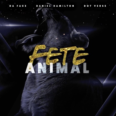 Fete Animal (feat. Daniel Hamilton & Dot Verse) - Single