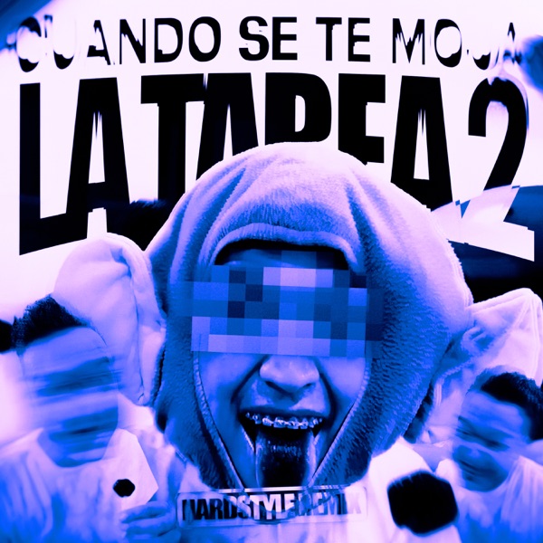 Cuando Se Te Moja La Tarea 2 (Hardstyle Remix) - EP