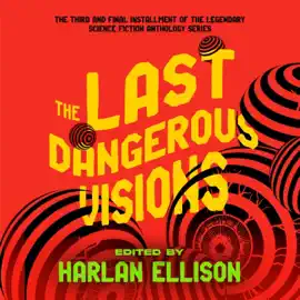 The Last Dangerous Visions (The Dangerous Visions Series)