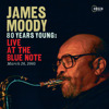 80 Years Young: Live at the Blue Note, March 26, 2005 (Live) - James Moody