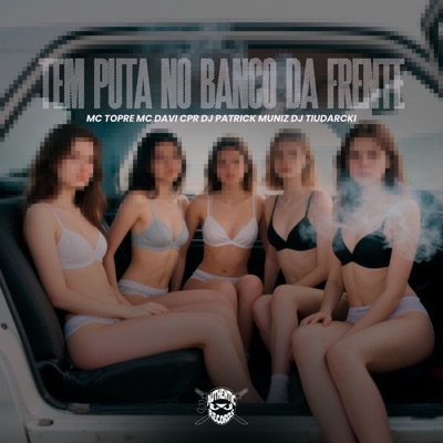 Tem Puta no Banco da Frente (feat. Mc Topre, DJ TiuDarcki & DJ Patrick Muniz) - Single