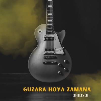Ahilistan - GUZARA HOYA ZAMANA