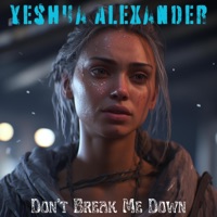 Don't Break Me Down - Single - Yeshua Alexander