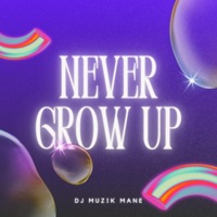 Never Grow Up - Single - DJ Muzik Mane