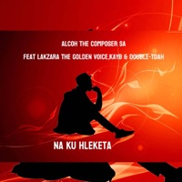 Na ku hleketa (feat. Lakzara the golden voice, Kayb & Double-Tdah) - Single - Alcoh the composer SA