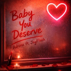 Baby You Deserve (feat. JayFlash) Adrena