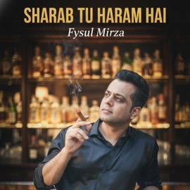 Sharab Tu Haram Hai Fysul Mirza