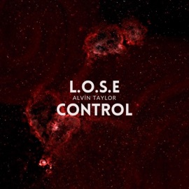 L.o.s.e Control Alvin Taylor