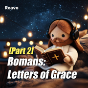 Romans: Letters of Grace PART2 - Reavo