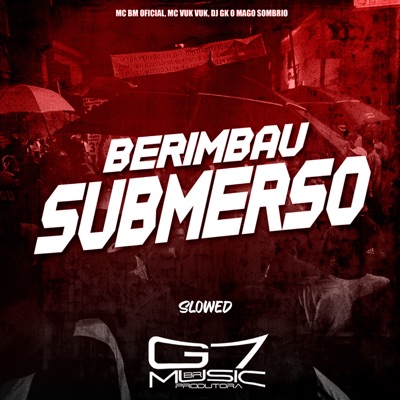 Berimbau Submerso (Slowed) [feat. DJ GK O MAGO SOMBRIO & Mc Vuk Vuk] - Single