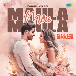 Maula Mere Maula (Into The Space)