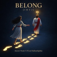 Belong (IBTJ) - Single - Anowi Noah & TGOD DaFlemSpitha