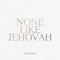 None Like Jehovah artwork