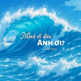Mình Đi Đâu Anh Ơi? Đức Hati