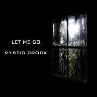Let Me Go - Single - Mystic Crock