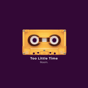 Too Little Time - Room.