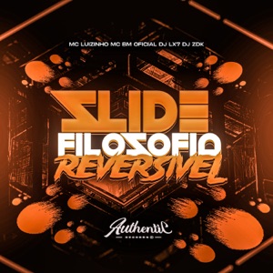 Slide Filosofía Reversível (feat. Mc Luizinho & DJ ZDK)