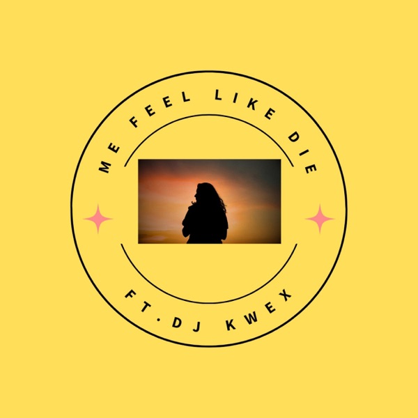 Me feel like die (Dj Kwex Remix)