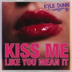 Kiss Me Like You Mean It - Single