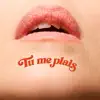 Tu me plais