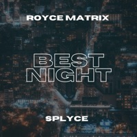 Best Night - Single - Royce Matrix & Splyce