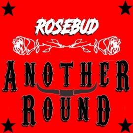 Another Round Rosebud