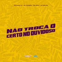Não Troca o Certo no Duvidoso - Single - MC Nuno VJ, MC Hussein & Mc Melo