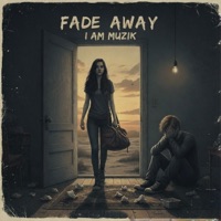 Fade Away - Single - I AM MUZIK