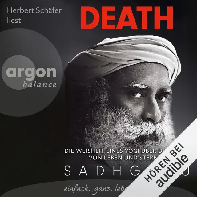 Death: Die Weisheit eines Yogi über die Kunst von Leben und Sterben