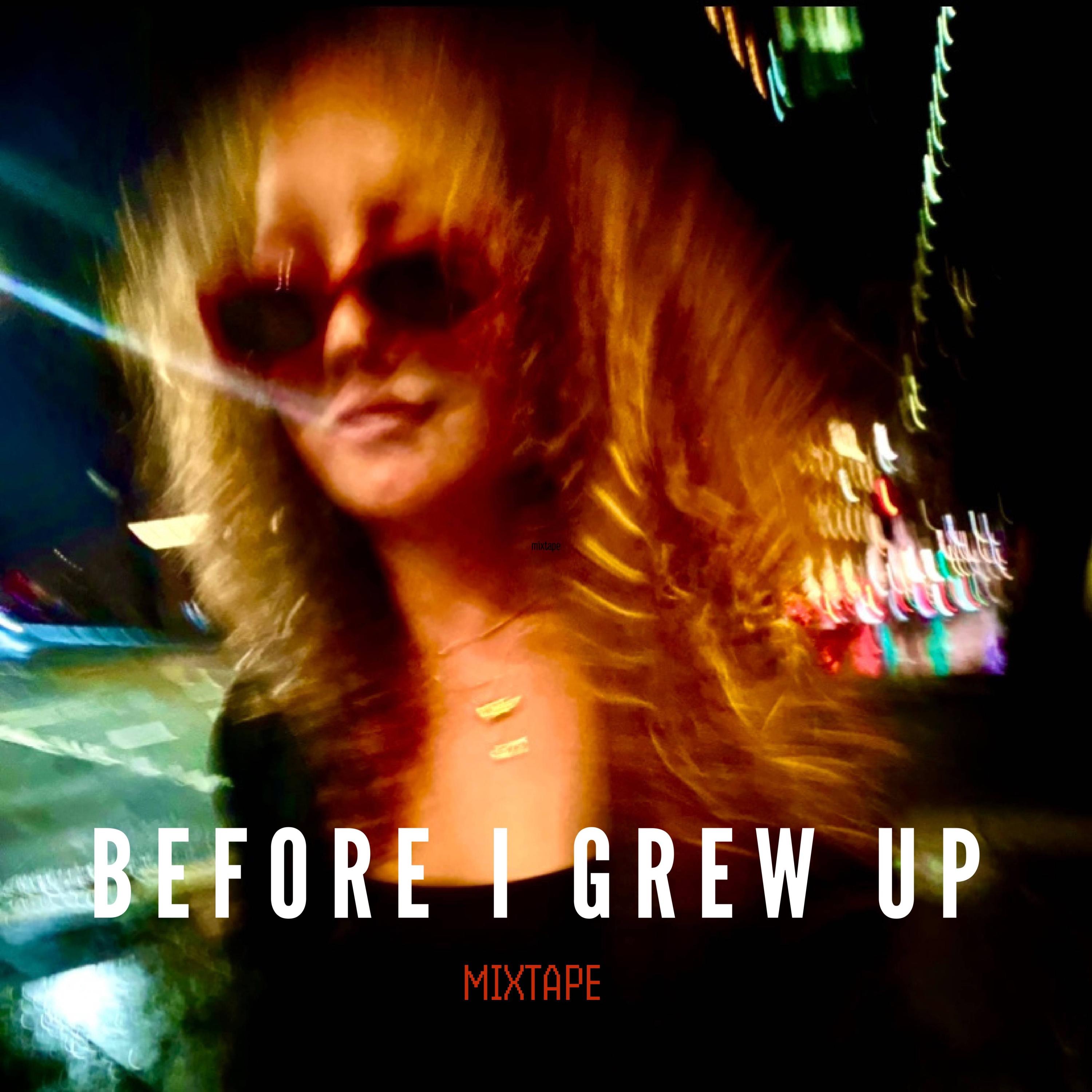 Before I Grew Up Mixtape - Single