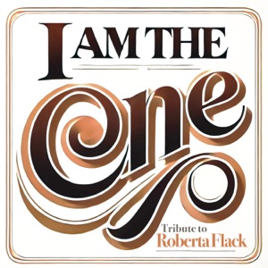 I Am the One (Tribute to Roberta Flack) - Single